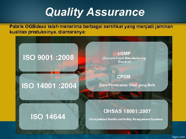 Quality Assurance Pabrik OGBdexa telah menerima berbagai sertifikat yang menjadi jaminan kualitas produksinya, diantaranya: