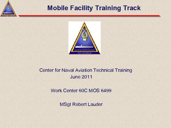 Mobile Facility Training Track Center for Naval Aviation Technical Training June 2011 Work Center