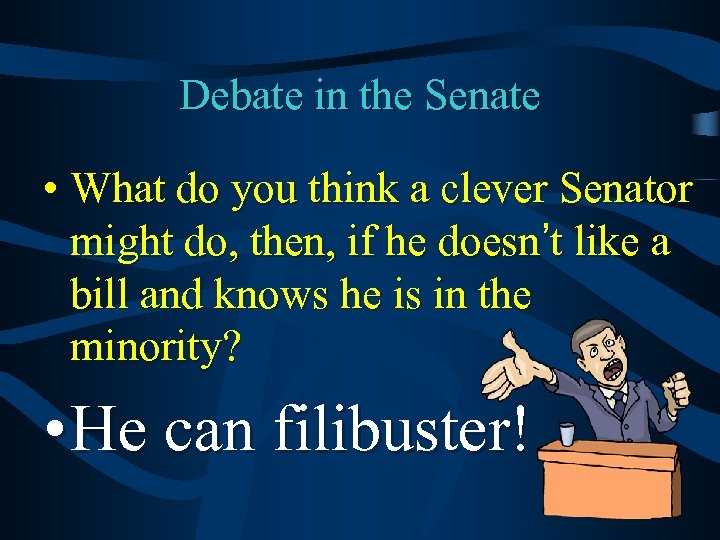 Debate in the Senate • What do you think a clever Senator might do,