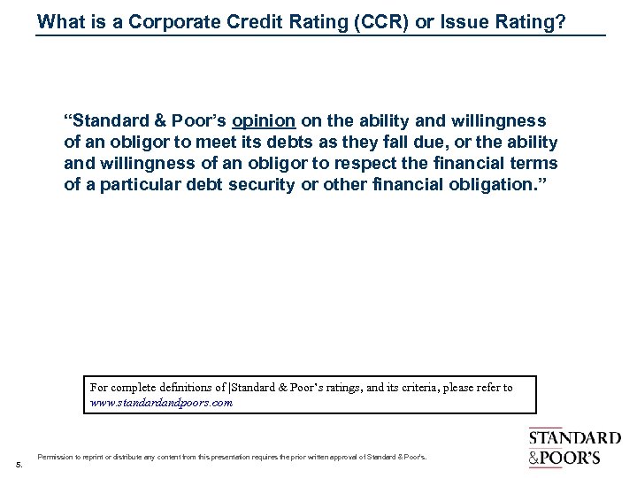 What is a Corporate Credit Rating (CCR) or Issue Rating? “Standard & Poor’s opinion