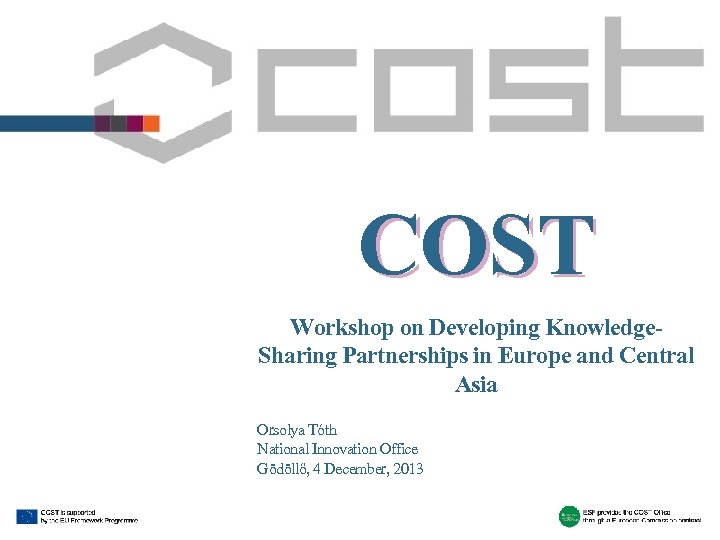 COST Workshop on Developing Knowledge. Sharing Partnerships in Europe and Central Asia Orsolya Tóth