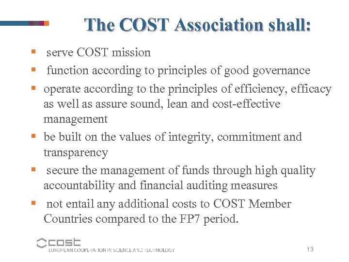 The COST Association shall: § serve COST mission § function according to principles of