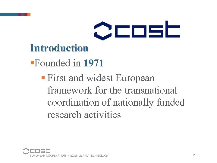 Introduction §Founded in 1971 § First and widest European framework for the transnational coordination