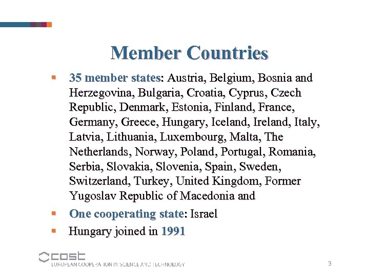 Member Countries § 35 member states: Austria, Belgium, Bosnia and Herzegovina, Bulgaria, Croatia, Cyprus,