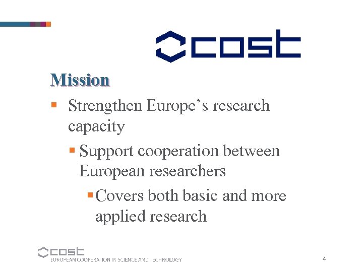 Mission § Strengthen Europe’s research capacity § Support cooperation between European researchers § Covers
