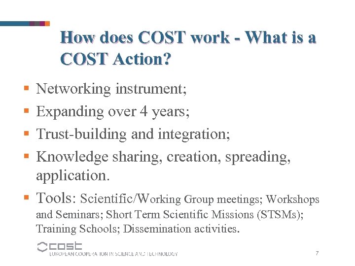 How does COST work - What is a COST Action? § § Networking instrument;