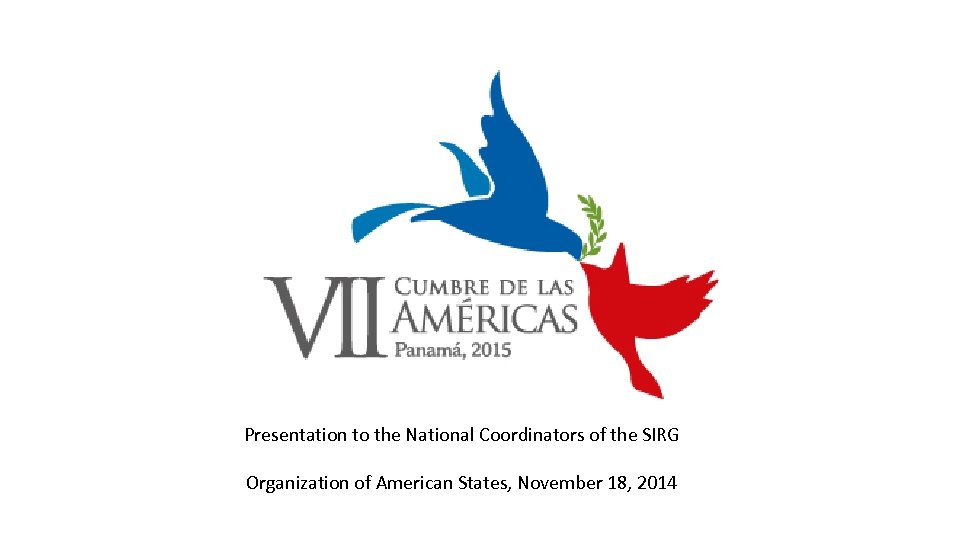 Presentation to the National Coordinators of the SIRG Organization of American States, November 18,