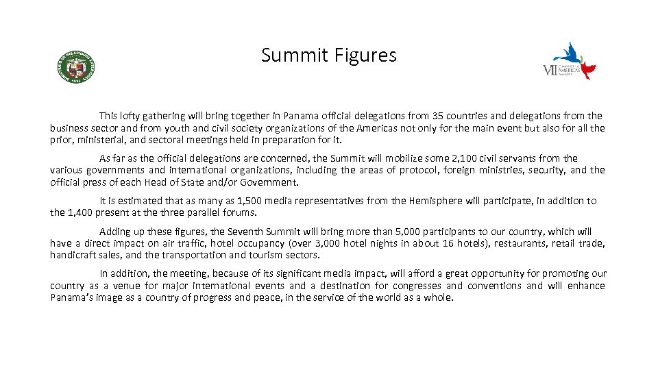 Summit Figures This lofty gathering will bring together in Panama official delegations from 35