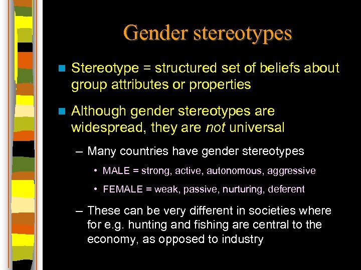 Gender stereotypes n Stereotype = structured set of beliefs about group attributes or properties