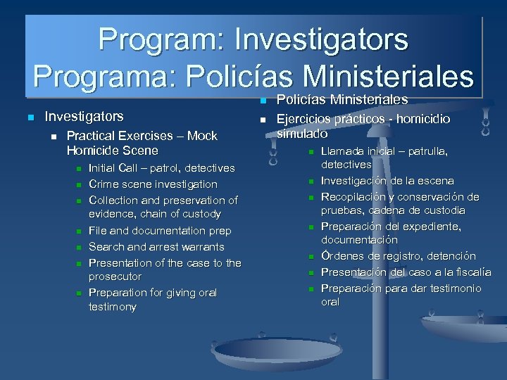 Program: Investigators Programa: Policías Ministeriales n n Investigators n Practical Exercises – Mock Homicide