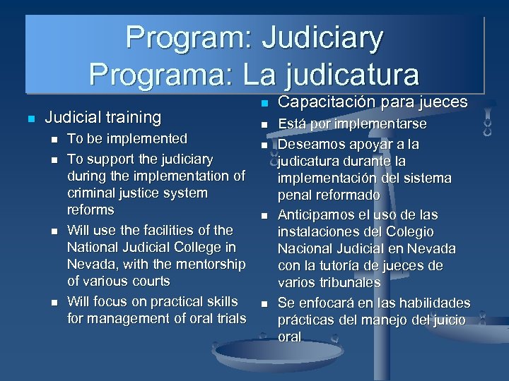 Program: Judiciary Programa: La judicatura n Judicial training n n To be implemented To