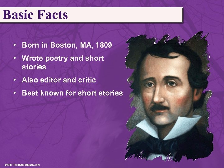 Basic Facts • Born in Boston, MA, 1809 • Wrote poetry and short stories