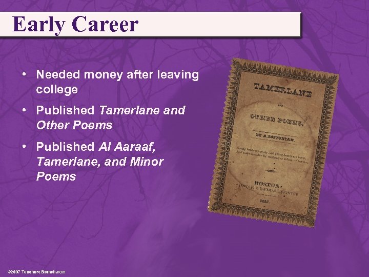 Early Career • Needed money after leaving college • Published Tamerlane and Other Poems