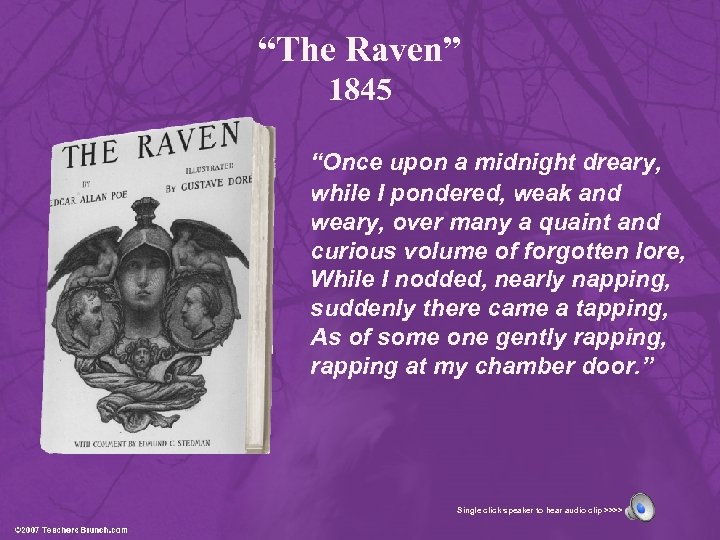 “The Raven” 1845 “Once upon a midnight dreary, while I pondered, weak and weary,