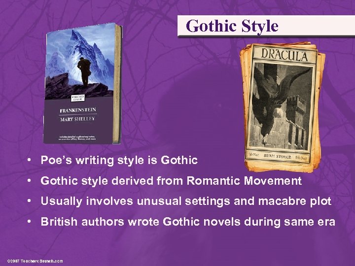 Gothic Style • Poe’s writing style is Gothic • Gothic style derived from Romantic