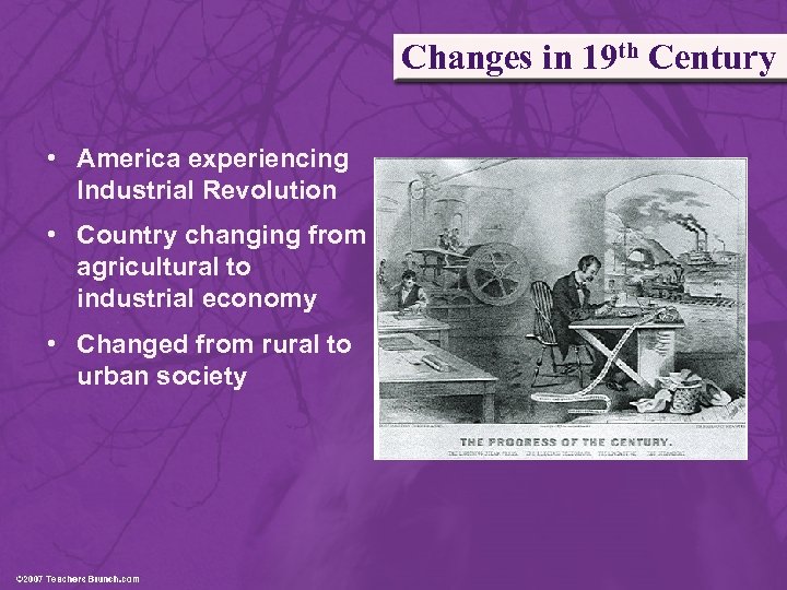 Changes in 19 th Century • America experiencing Industrial Revolution • Country changing from