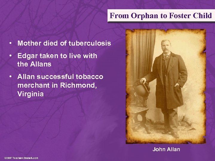 From Orphan to Foster Child • Mother died of tuberculosis • Edgar taken to