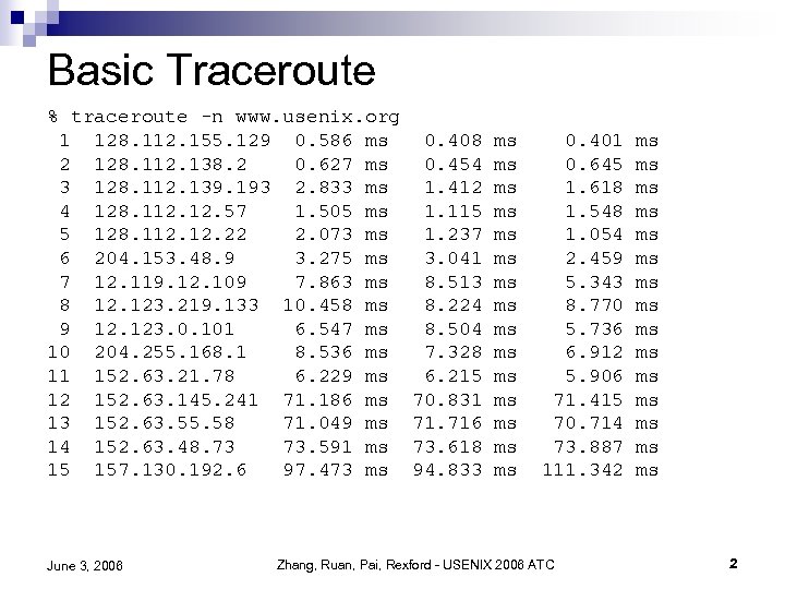 Basic Traceroute % traceroute -n www. usenix. org 1 128. 112. 155. 129 0.