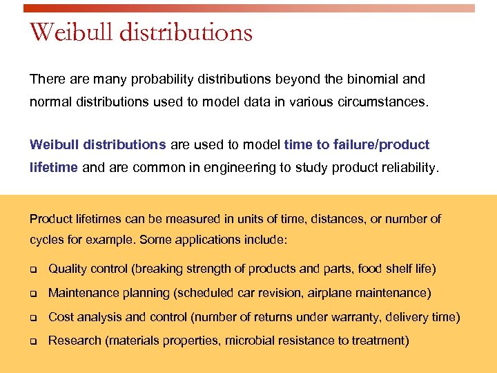 Weibull distributions There are many probability distributions beyond the binomial and normal distributions used