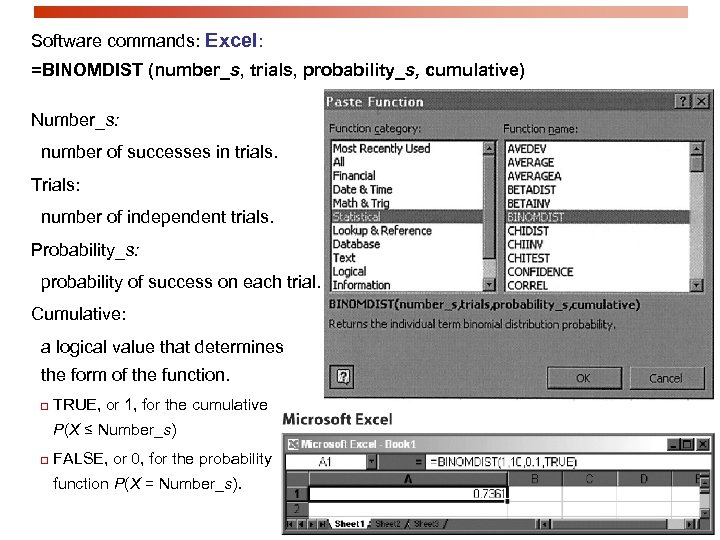 Software commands: Excel: =BINOMDIST (number_s, trials, probability_s, cumulative) Number_s: number of successes in trials.