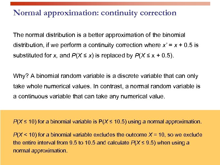 Normal approximation: continuity correction The normal distribution is a better approximation of the binomial