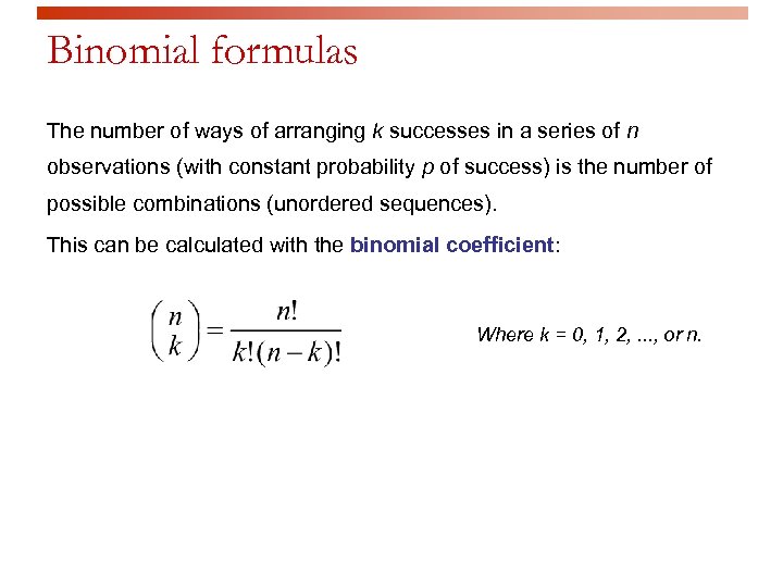 Binomial formulas The number of ways of arranging k successes in a series of