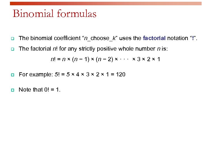 Binomial formulas q The binomial coefficient “n_choose_k” uses the factorial notation “!”. q The