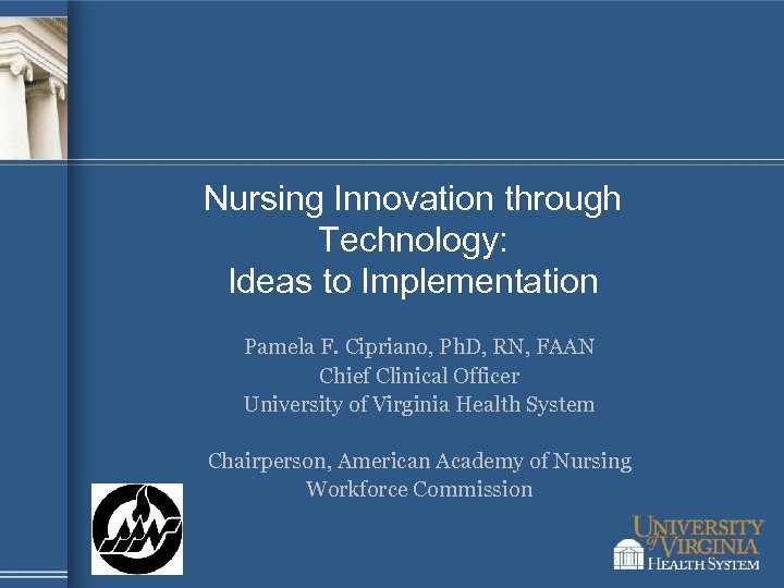 Nursing Innovation through Technology: Ideas to Implementation Pamela F. Cipriano, Ph. D, RN, FAAN