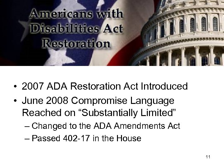  • 2007 ADA Restoration Act Introduced • June 2008 Compromise Language Reached on