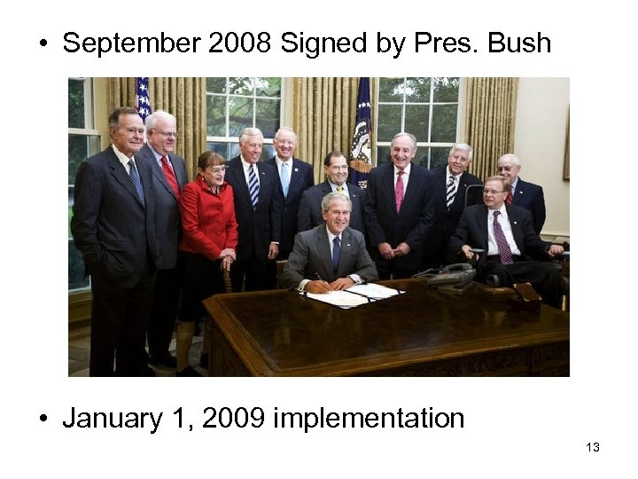  • September 2008 Signed by Pres. Bush • January 1, 2009 implementation 13
