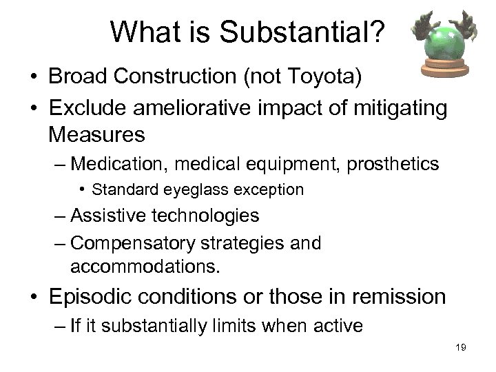 What is Substantial? • Broad Construction (not Toyota) • Exclude ameliorative impact of mitigating