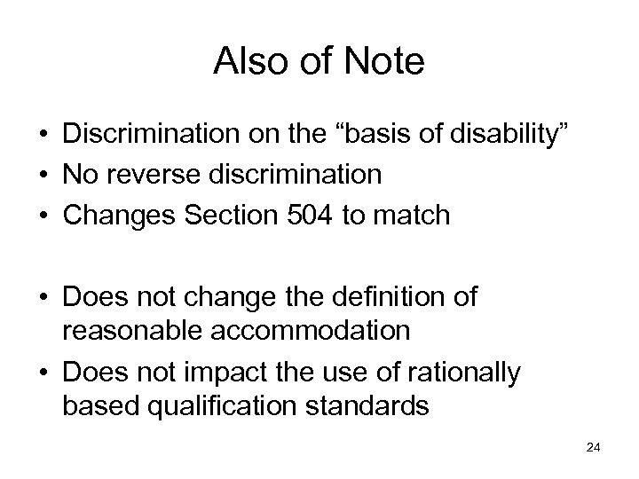 Also of Note • Discrimination on the “basis of disability” • No reverse discrimination