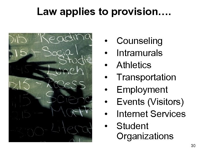 Law applies to provision…. • • Counseling Intramurals Athletics Transportation Employment Events (Visitors) Internet