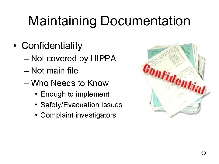 Maintaining Documentation • Confidentiality – Not covered by HIPPA – Not main file –