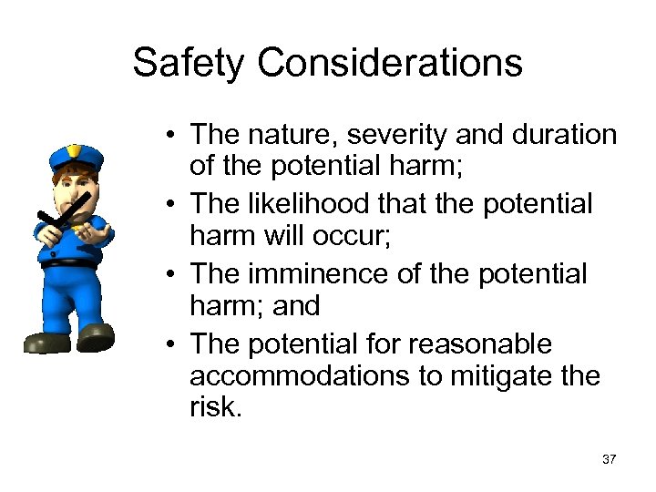 Safety Considerations • The nature, severity and duration of the potential harm; • The