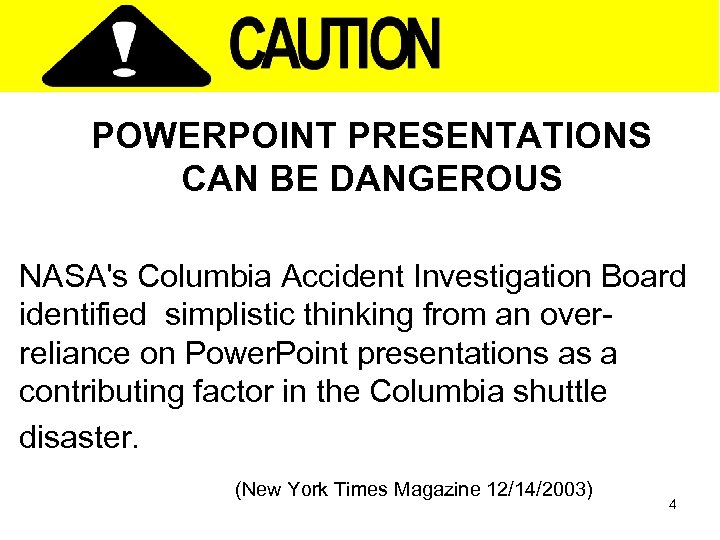POWERPOINT PRESENTATIONS CAN BE DANGEROUS NASA's Columbia Accident Investigation Board identified simplistic thinking from