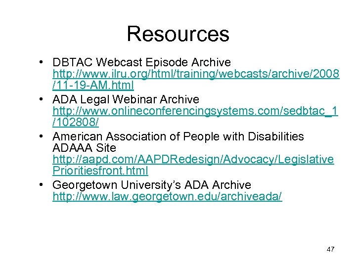 Resources • DBTAC Webcast Episode Archive http: //www. ilru. org/html/training/webcasts/archive/2008 /11 -19 -AM. html
