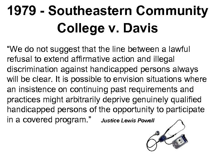 1979 - Southeastern Community College v. Davis “We do not suggest that the line