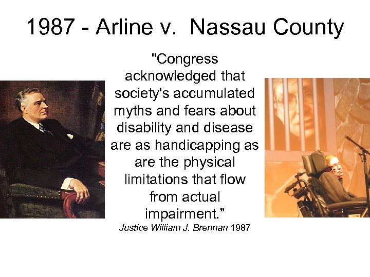 1987 - Arline v. Nassau County "Congress acknowledged that society's accumulated myths and fears