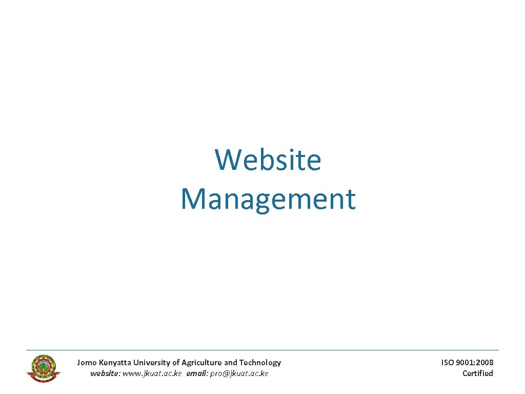 Website Management Jomo Kenyatta University of Agriculture and Technology website: www. jkuat. ac. ke
