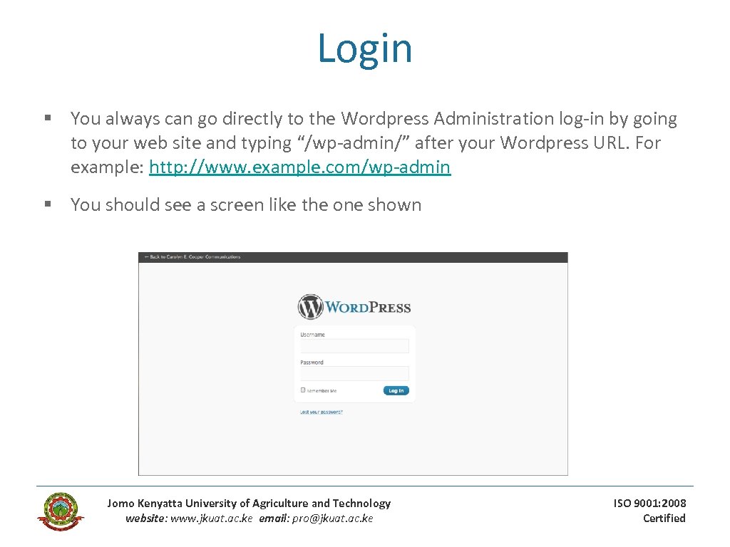 Login § You always can go directly to the Wordpress Administration log-in by going