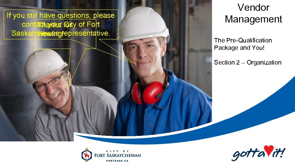 If you still have questions, please contact your for of Fort Thanks City Saskatchewan