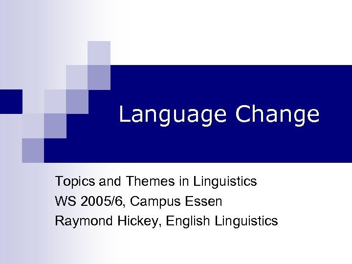 Language Change Topics and Themes in Linguistics WS 2005/6, Campus Essen Raymond Hickey, English