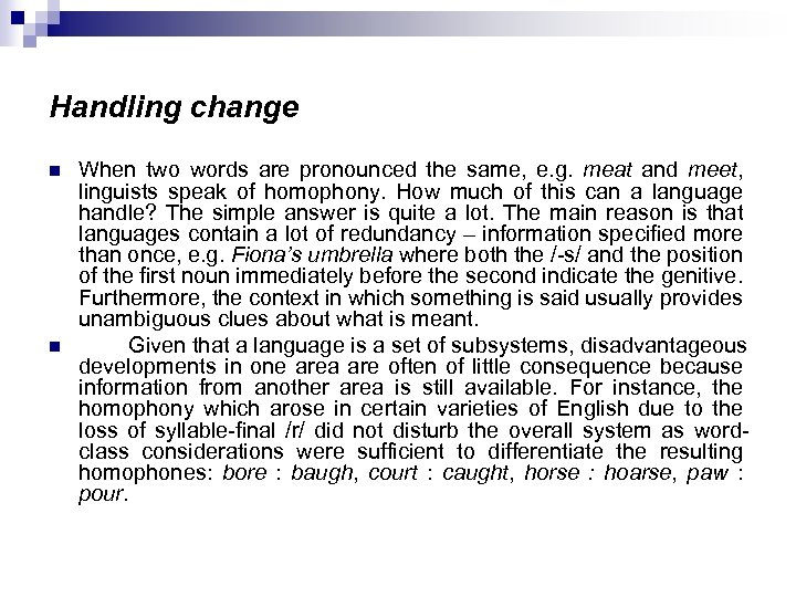 Handling change n n When two words are pronounced the same, e. g. meat