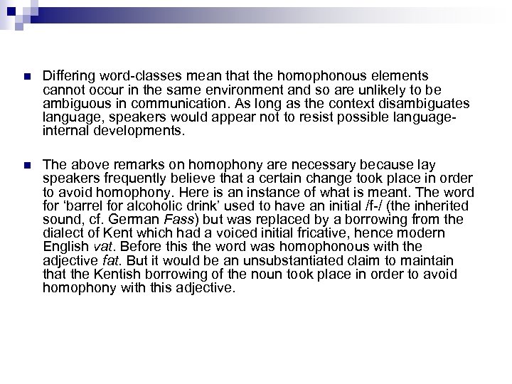 n Differing word-classes mean that the homophonous elements cannot occur in the same environment