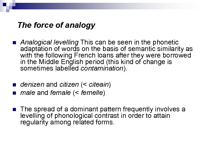 The force of analogy n Analogical levelling This can be seen in the phonetic