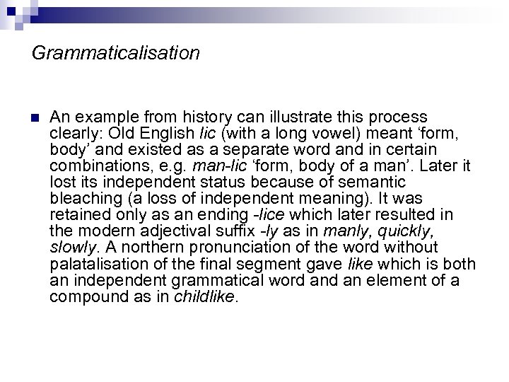 Grammaticalisation n An example from history can illustrate this process clearly: Old English lic