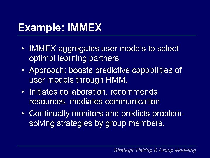 Example: IMMEX • IMMEX aggregates user models to select optimal learning partners • Approach: