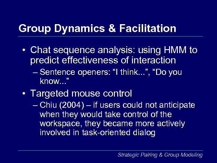 Group Dynamics & Facilitation • Chat sequence analysis: using HMM to predict effectiveness of