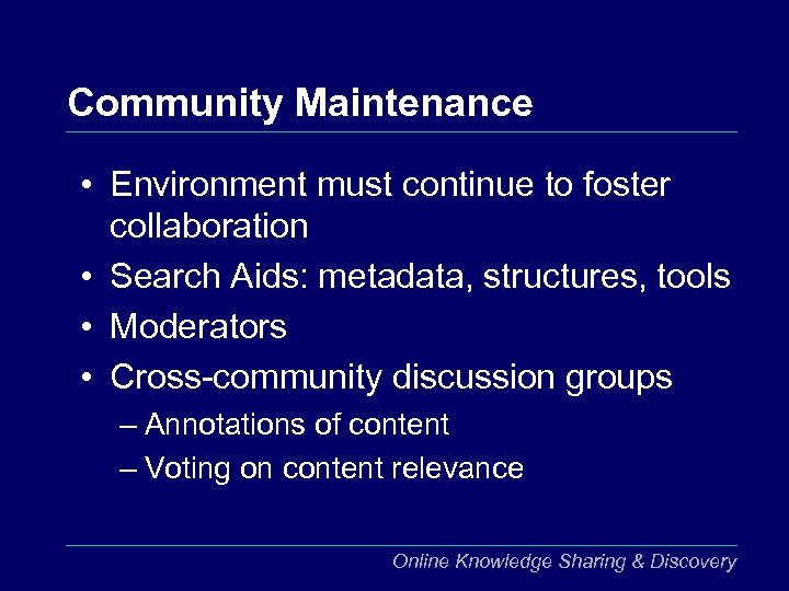 Community Maintenance • Environment must continue to foster collaboration • Search Aids: metadata, structures,